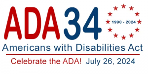 ADA34 Americans with Disabilities Act 1990-2024 Celebrate the ADA! July 26, 2024